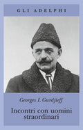Georges Ivanovič Gurdjieff, Incontri con Uomini Straordinari