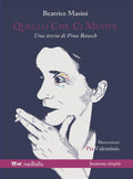 Beatrice Masini, Quello che ci muove. Una storia di Pina Bausch. Illustrazioni, Pia Valentinis