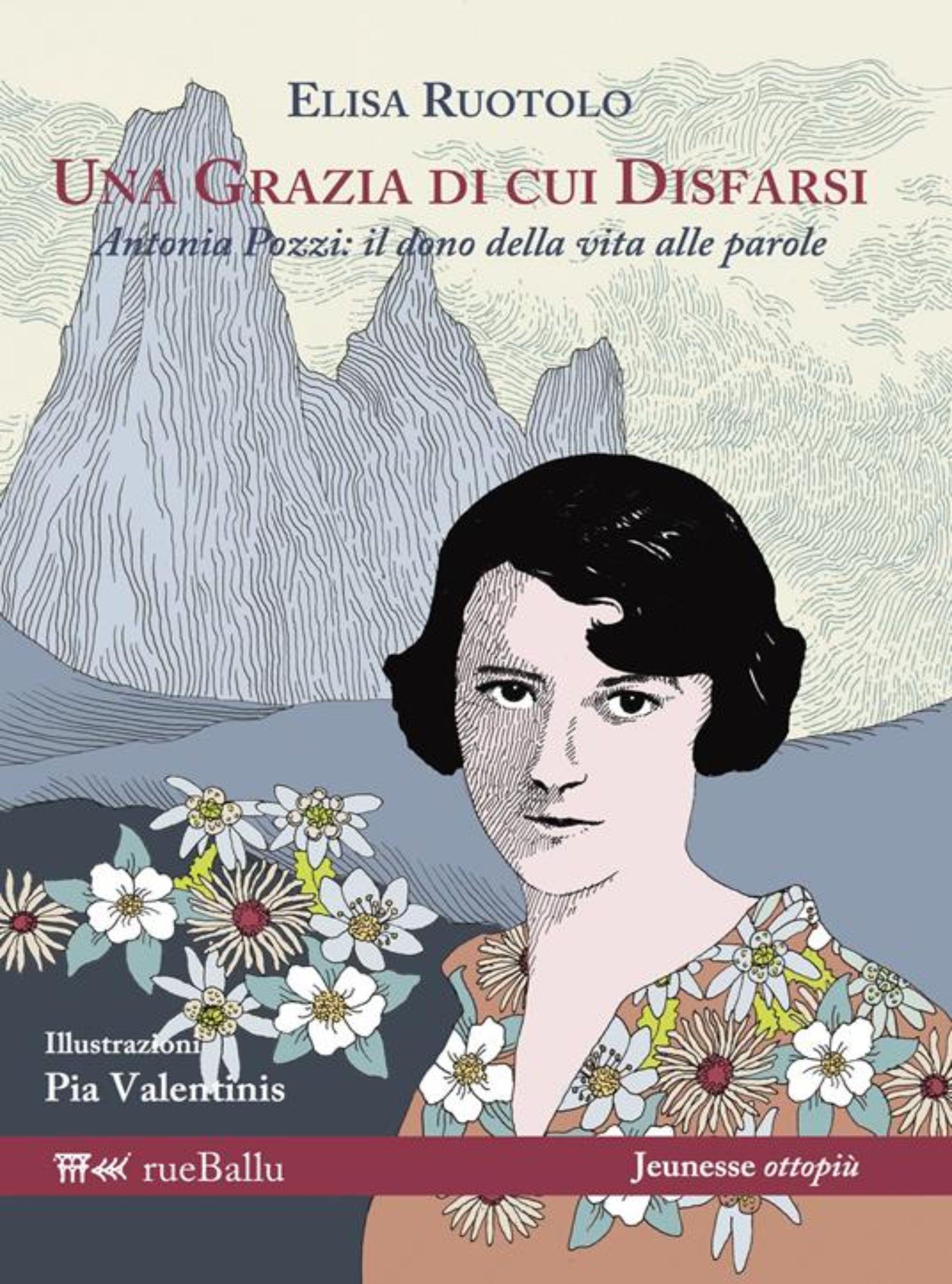 Elisa Rutolo, Una grazia di cui disfarsi. Antonia Pozzi: il dono della vita alle parole. Illustrazioni, Pia Valentinis
