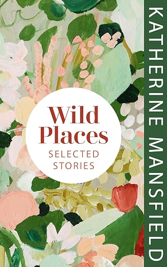 Katherine Mansfield, Wild Places: Selected Stories